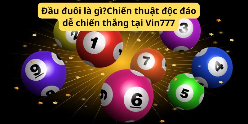 Đầu đuôi là gì?Chiến thuật độc đáo dễ chiến thắng tại Vin777